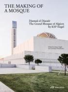 Building A Mosque: Djamaa Al-Djazair - The Grand Mosque Of Algiers By KSP Engel edito da Park Books