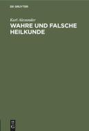 Wahre und falsche Heilkunde di Karl Alexander edito da De Gruyter
