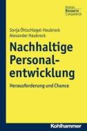 Nachhaltige Personalentwicklung di Sonja Öhlschlegel-Haubrock, Alexander Haubrock edito da Kohlhammer W.