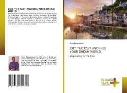 EXIT THE PAST AND HUG YOUR DREAM WORLD di Hope Bakyengana edito da Blessed Hope Publishing