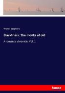 Blackfriars: The monks of old di Walter Stephens edito da hansebooks