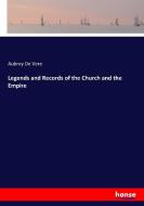 Legends and Records of the Church and the Empire di Aubrey De Vere edito da hansebooks