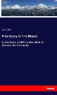 Prize Essay on the Uterus di H. E. Firth edito da hansebooks