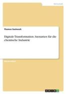 Digitale Transformation. Szenarien für die chemische Industrie di Thomas Szulwach edito da GRIN Verlag