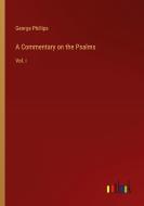 A Commentary on the Psalms di George Phillips edito da Outlook Verlag