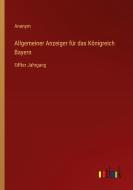Allgemeiner Anzeiger für das Königreich Bayern di Anonym edito da Outlook Verlag