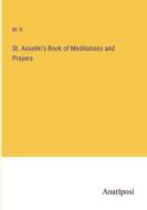 St. Anselm's Book of Meditations and Prayers di M. R. edito da Anatiposi Verlag