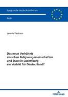 Das neue Verhältnis zwischen Religionsgemeinschaften und Staat in Luxemburg - ein Vorbild für Deutschland? di Leonie Derksen edito da Peter Lang
