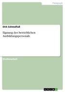 Eignung des betrieblichen Ausbildungspersonals di Dirk Schmalfuß edito da GRIN Verlag