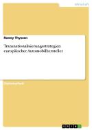 Transnationalisierungsstrategien europäischer Automobilhersteller di Ronny Thyssen edito da GRIN Publishing