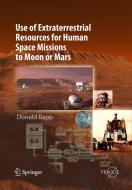 Use of Extraterrestrial Resources for Human Space Missions to Moon or Mars di Donald Rapp edito da Springer Berlin Heidelberg