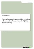 Notengebung im Sportunterricht - zwischen administrativen Vorgaben und subjektiver Wahrnehmung di Janosch Bülow edito da GRIN Publishing