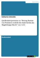 Quelleninterpretation Zu Herzog Barnim Von Pommern Verleiht Der Stadt Stettin Das Magdeburger Recht Von 1243 di Katharina Schmolke edito da Grin Publishing