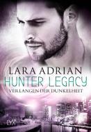 Hunter Legacy - Verlangen der Dunkelheit di Lara Adrian edito da LYX