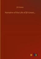 Narrative of the Life of JD Green... di J. D Green edito da Outlook Verlag