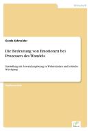 Die Bedeutung von Emotionen bei Prozessen des Wandels di Gerda Schneider edito da Diplom.de