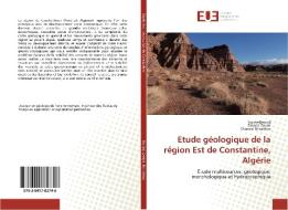 Etude géologique de la région Est de Constantine, Algérie di Yacine Benzid, Zakaria Zouak, Chaouki Benabbas edito da Editions universitaires europeennes EUE