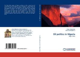 Oil politics in Nigeria di Victor Ojakorotu, Isike Christopher A edito da LAP Lambert Acad. Publ.