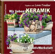Töpfern mit Lore Treder: Wir lieben KERAMIK di Lore Treder edito da Treder und Treder