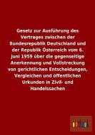 Gesetz zur Ausführung des Vertrages zwischen der Bundesrepublik Deutschland und der Republik Österreich vom 6. Juni 1959 edito da Outlook Verlag