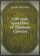 Life And Speeches Of Thomas Corwin di Josian Morrow edito da Book On Demand Ltd.