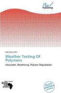 Weather Testing Of Polymers edito da Crypt Publishing