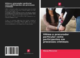 Vitima E Procurador Particular Como Participantes Em Processos Criminais di Maxurow Alexej Maxurow edito da KS OmniScriptum Publishing