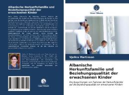 Albanische Herkunftsfamilie und Beziehungsqualität der erwachsenen Kinder di Vjollca Martinson edito da Verlag Unser Wissen