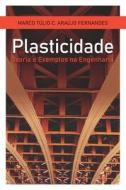 Plasticidade di Marco Tulio Cicero Araujo Fernandes edito da Ed. Do Autor