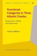 Functional Categories In Three Atlantic Creoles di Claire Lefebvre edito da John Benjamins Publishing Co