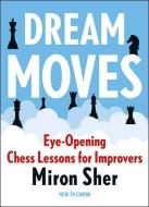 Dream Moves di Miron Sher edito da NEW IN CHESS