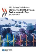 Monitoring Health System Performance in Peru: Data and Statistics di Oecd edito da LIGHTNING SOURCE INC