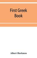 First Greek book; comprising an outline of the forms and inflections of the language, a complete analytical syntax, and  di Albert Harkness edito da Alpha Editions