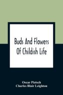 Buds And Flowers Of Childish Life di Oscar Pletsch, Charles Blair Leighton edito da Alpha Editions