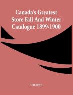 Canada'S Greatest Store Fall And Winter Catalogue 1899-1900 di Unknown edito da Alpha Editions