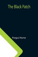 The Black Patch di Fergus Hume edito da Alpha Editions