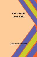 The Cosmic Courtship di Julian Hawthorne edito da Alpha Editions