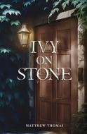 Ivy on Stone di Matthew Thomas edito da LIGHTNING SOURCE INC