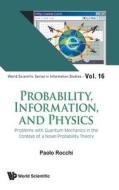Probability, Information, and Physics: Problems with Quantum Mechanics in the Context of a Novel Probability Theory di Paolo Rocchi edito da WORLD SCIENTIFIC PUB CO INC