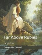Far Above Rubies di MacDonald George MacDonald edito da Independently Published