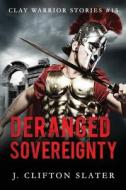 Deranged Sovereignty di Slater J. Clifton Slater edito da Independently Published
