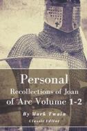 Personal Recollections of Joan of Arc Volume 1-2: with original illustrated di Mark Twain edito da UNICORN PUB GROUP