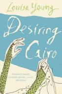 Desiring Cairo di Louisa Young edito da Harpercollins Publishers