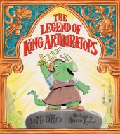 The Legend of King Arthur-A-Tops di Mo O'Hara edito da HARPERCOLLINS
