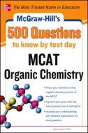 Mcgraw-hill\'s 500 Mcat Organic Chemistry Questions To Know By Test Day di John T. Moore, Richard H. Langley edito da Mcgraw-hill Education - Europe