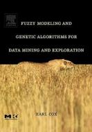 Fuzzy Modeling And Genetic Algorithms For Data Mining And Exploration di Earl Cox edito da Elsevier Science & Technology