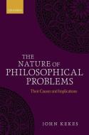 The Nature of Philosophical Problems: Their Causes and Implications di John Kekes edito da OXFORD UNIV PR