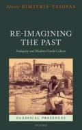 Re-imagining the Past di Dimitris Tziovas edito da OUP Oxford