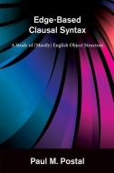 Edge-Based Clausal Syntax - A Study of (Mostly) English Object Structure di Paul M. Postal edito da MIT Press