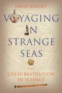Voyaging in Strange Seas - The Great Revolution in Science di David Knight edito da Yale University Press